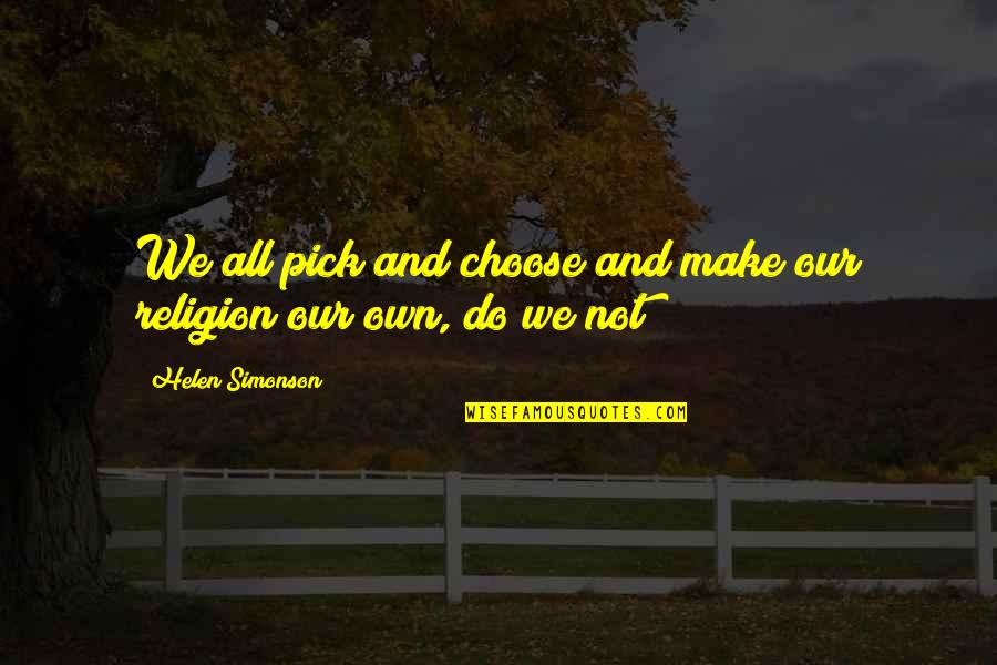 Pistol Whip Quotes By Helen Simonson: We all pick and choose and make our