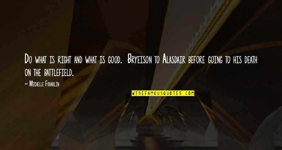 Pistolas Quotes By Michelle Franklin: Do what is right and what is good.