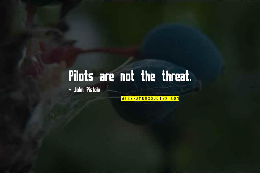 Pistole Quotes By John Pistole: Pilots are not the threat.