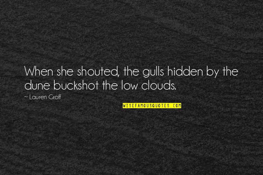 Pistolen Spiele Quotes By Lauren Groff: When she shouted, the gulls hidden by the