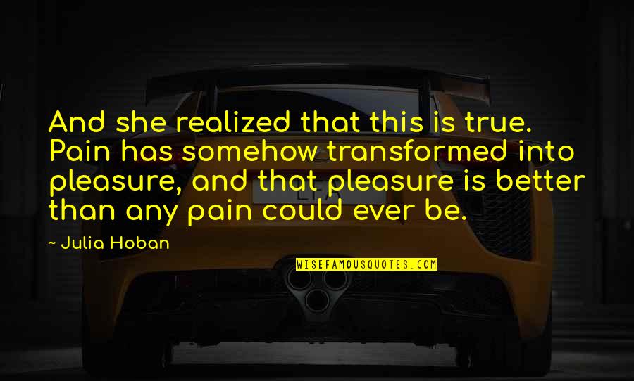 Pistolero Plus Quotes By Julia Hoban: And she realized that this is true. Pain
