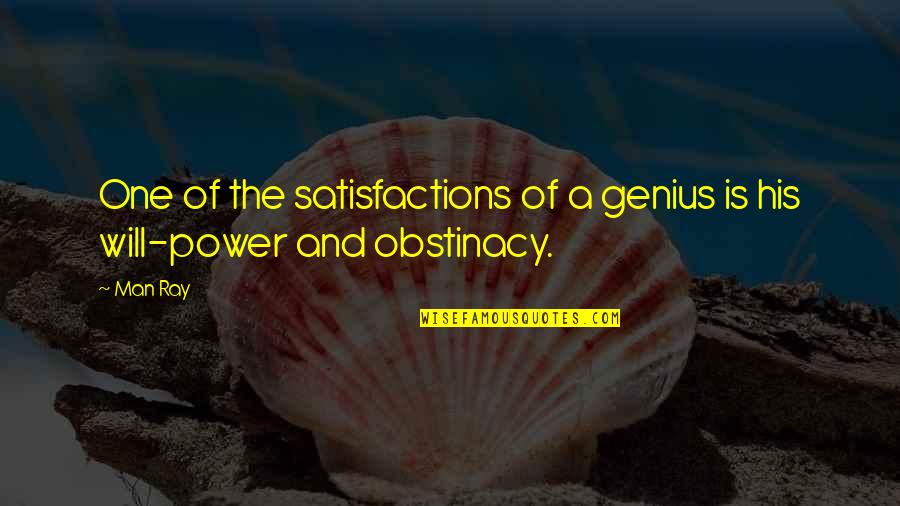Pistolero Plus Quotes By Man Ray: One of the satisfactions of a genius is