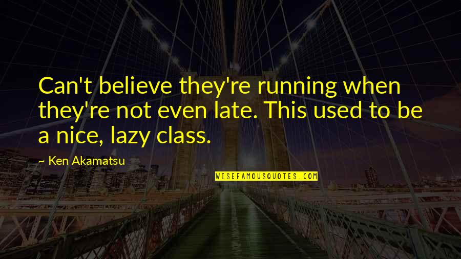 Pistolet Quotes By Ken Akamatsu: Can't believe they're running when they're not even Pistolet Quotes By Ken Akamatsu: Can't believe they're running when they're not even