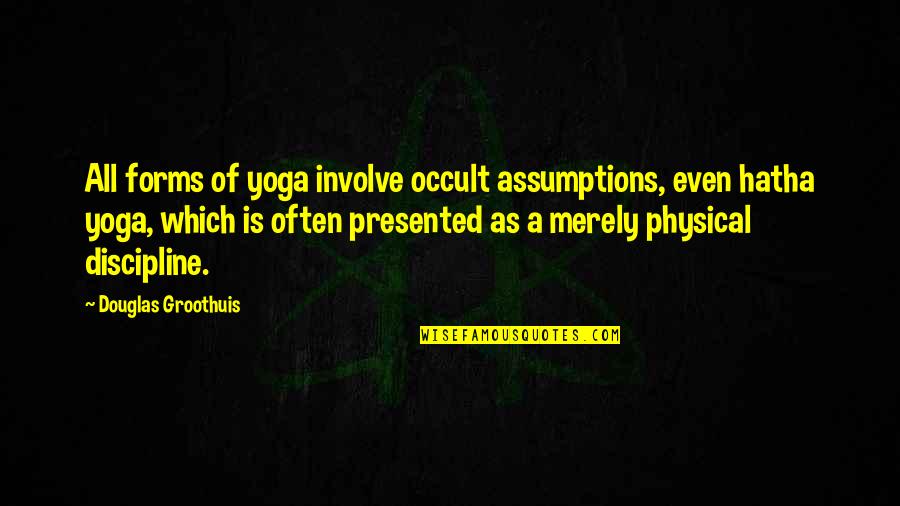 Pistoletto Michelangelo Quotes By Douglas Groothuis: All forms of yoga involve occult assumptions, even Pistoletto Michelangelo Quotes By Douglas Groothuis: All forms of yoga involve occult assumptions, even
