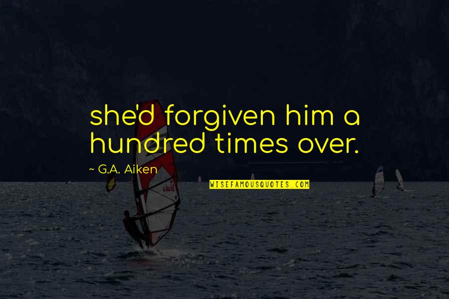 Pistolini Putter Quotes By G.A. Aiken: she'd forgiven him a hundred times over. Pistolini Putter Quotes By G.A. Aiken: she'd forgiven him a hundred times over.