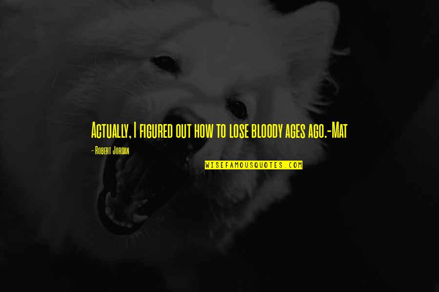 Pistolini Putter Quotes By Robert Jordan: Actually, I figured out how to lose bloody Pistolini Putter Quotes By Robert Jordan: Actually, I figured out how to lose bloody