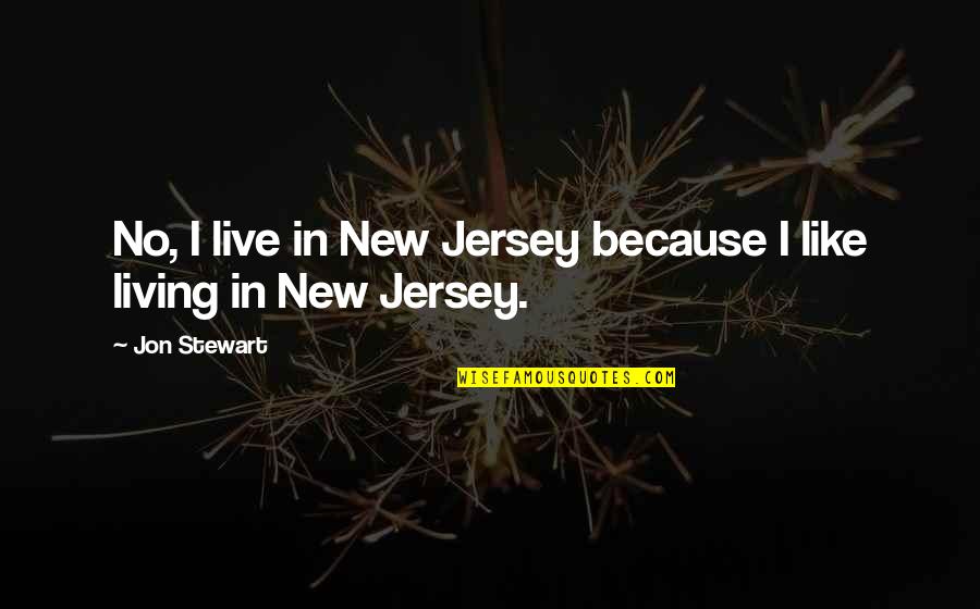 Pistolul Glock Quotes By Jon Stewart: No, I live in New Jersey because I