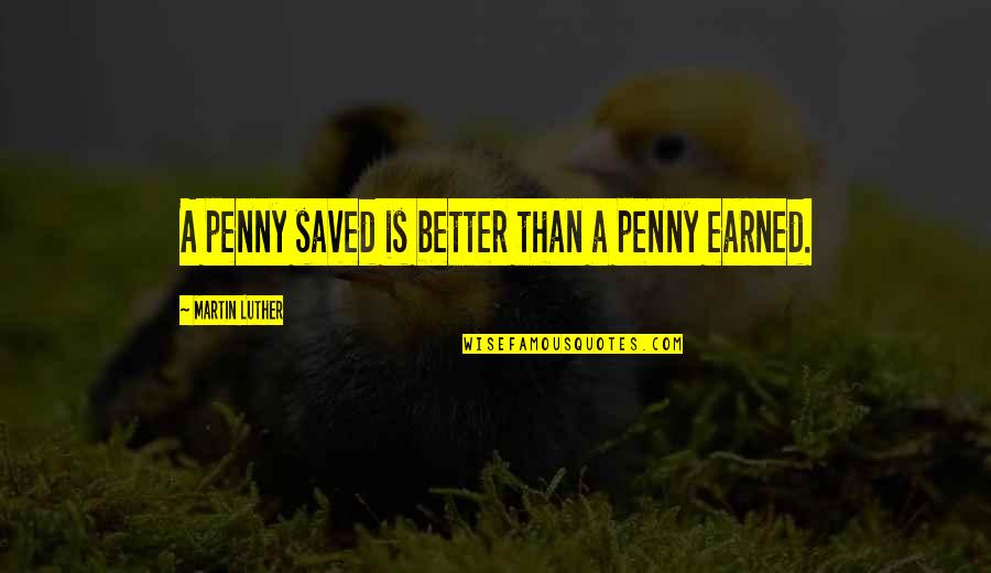 Pistonheads Motorsport Quotes By Martin Luther: A penny saved is better than a penny
