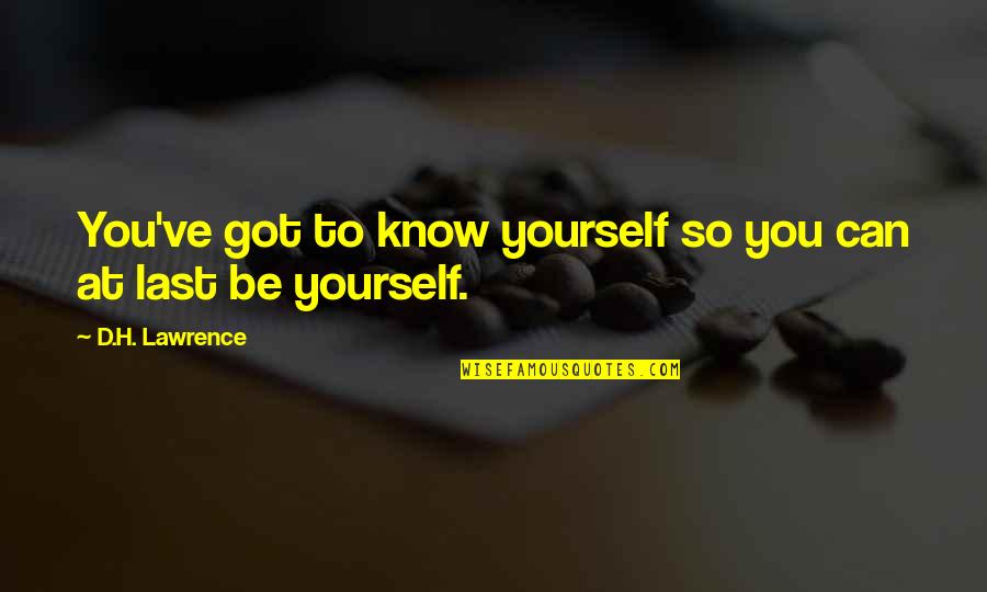 Pistons Game Quotes By D.H. Lawrence: You've got to know yourself so you can Pistons Game Quotes By D.H. Lawrence: You've got to know yourself so you can