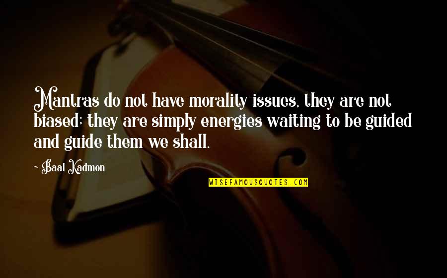 Pistorius Murder Quotes By Baal Kadmon: Mantras do not have morality issues, they are Pistorius Murder Quotes By Baal Kadmon: Mantras do not have morality issues, they are