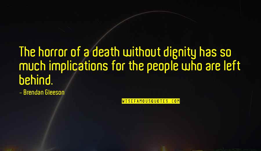 Pistorius Quotes By Brendan Gleeson: The horror of a death without dignity has Pistorius Quotes By Brendan Gleeson: The horror of a death without dignity has