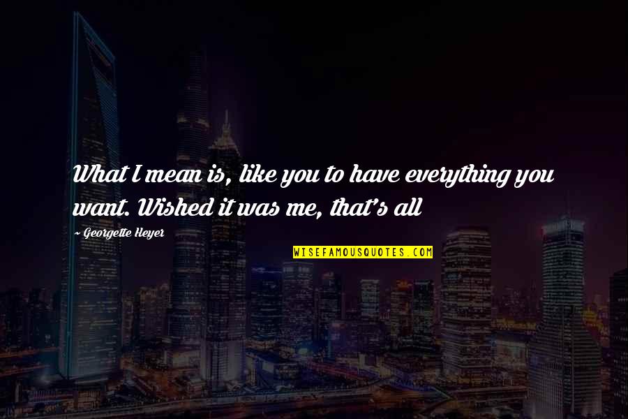 Pistorius Quotes By Georgette Heyer: What I mean is, like you to have Pistorius Quotes By Georgette Heyer: What I mean is, like you to have