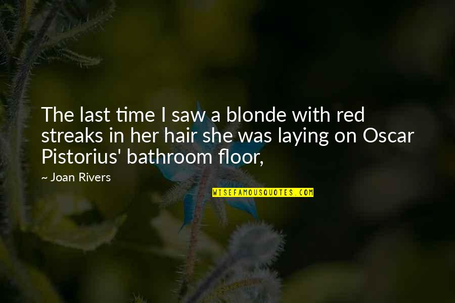 Pistorius Quotes By Joan Rivers: The last time I saw a blonde with Pistorius Quotes By Joan Rivers: The last time I saw a blonde with