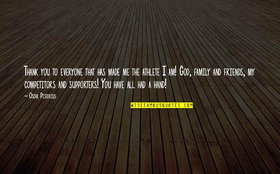 Pistorius Quotes By Oscar Pistorius: Thank you to everyone that has made me Pistorius Quotes By Oscar Pistorius: Thank you to everyone that has made me