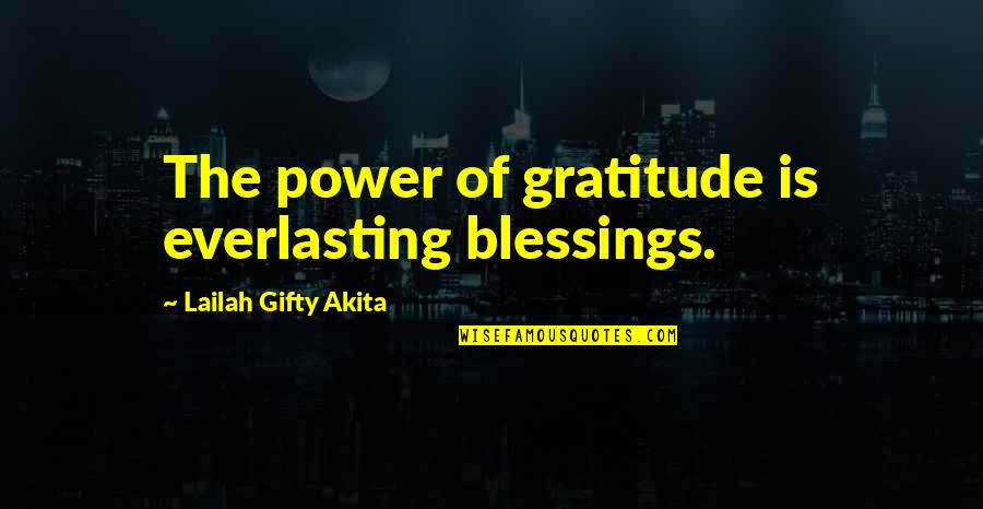 Pistorius Trial Quotes By Lailah Gifty Akita: The power of gratitude is everlasting blessings.