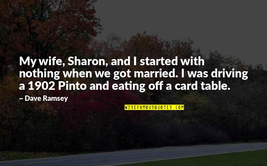 Pisuter Quotes By Dave Ramsey: My wife, Sharon, and I started with nothing