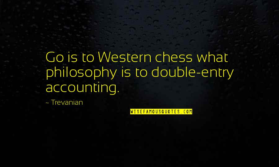 Pisuter Quotes By Trevanian: Go is to Western chess what philosophy is