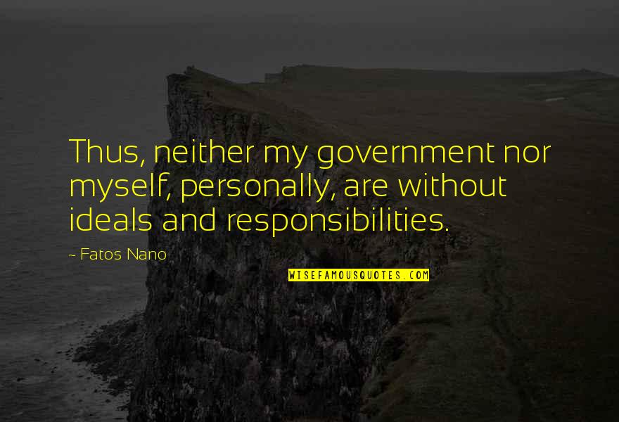 Pisyolohikal Quotes By Fatos Nano: Thus, neither my government nor myself, personally, are