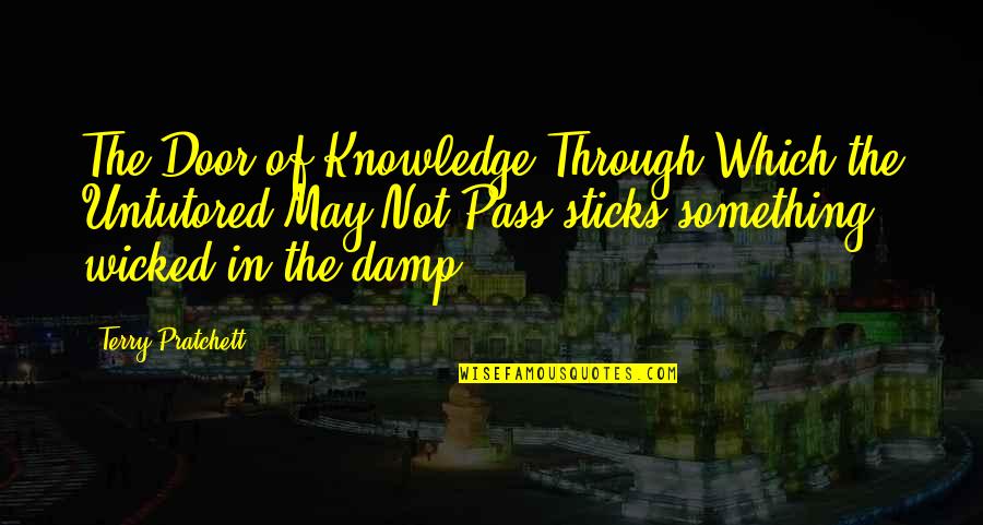 Piszczek Lukasz Quotes By Terry Pratchett: The Door of Knowledge Through Which the Untutored Piszczek Lukasz Quotes By Terry Pratchett: The Door of Knowledge Through Which the Untutored