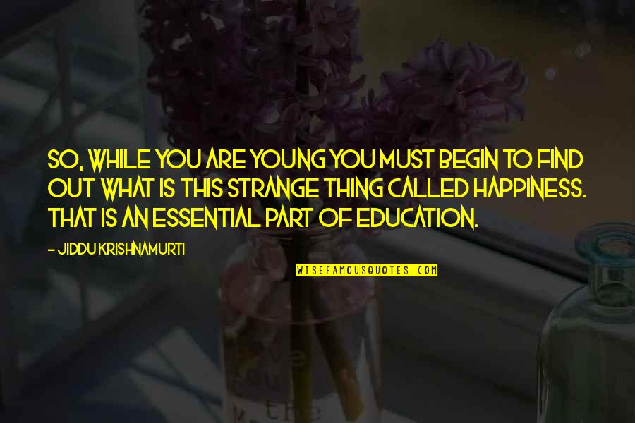 Pisztoly R Szei Quotes By Jiddu Krishnamurti: So, while you are young you must begin