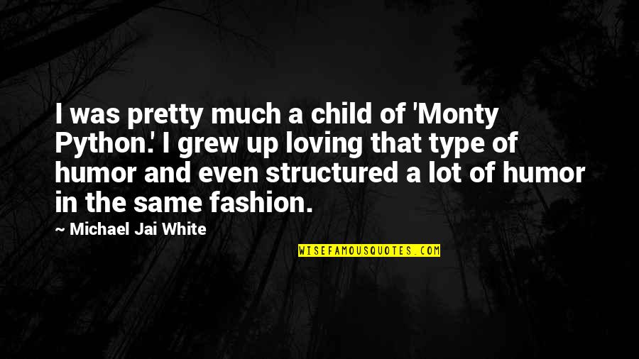 Pisztoly Rajz Quotes By Michael Jai White: I was pretty much a child of 'Monty Pisztoly Rajz Quotes By Michael Jai White: I was pretty much a child of 'Monty