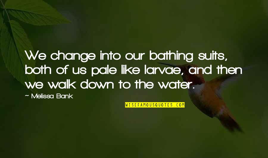 Pisztoly Rajzok Quotes By Melissa Bank: We change into our bathing suits, both of