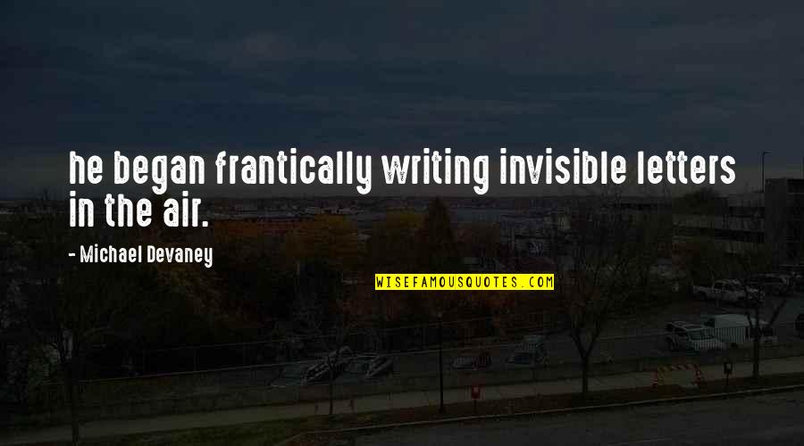 Pit And The Pendulum Horror Quotes By Michael Devaney: he began frantically writing invisible letters in the Pit And The Pendulum Horror Quotes By Michael Devaney: he began frantically writing invisible letters in the