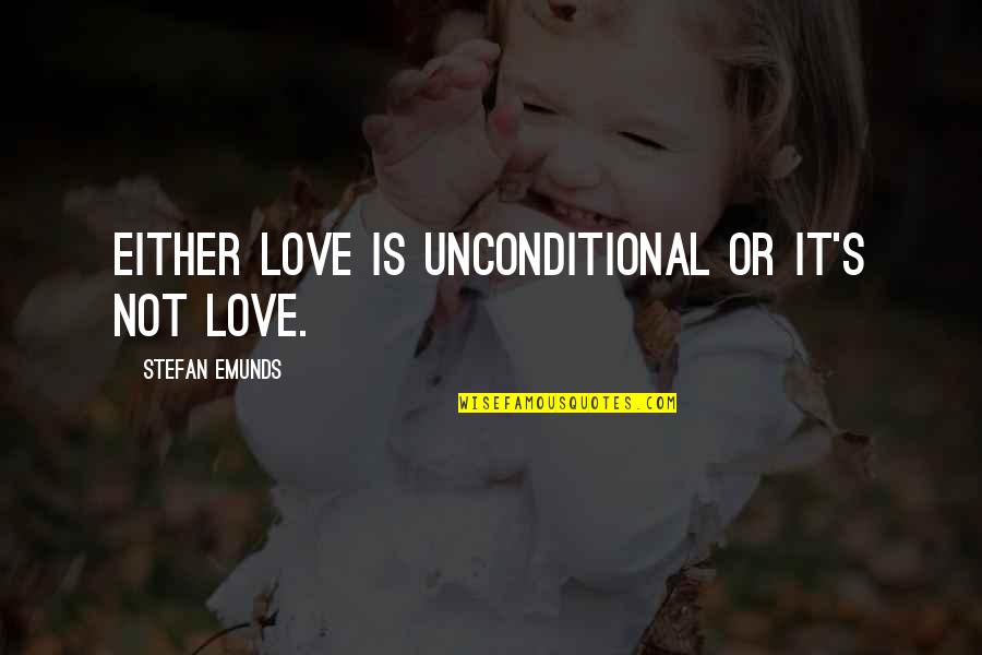 Pit Bull Rescue Quotes By Stefan Emunds: Either love is unconditional or it's not love.