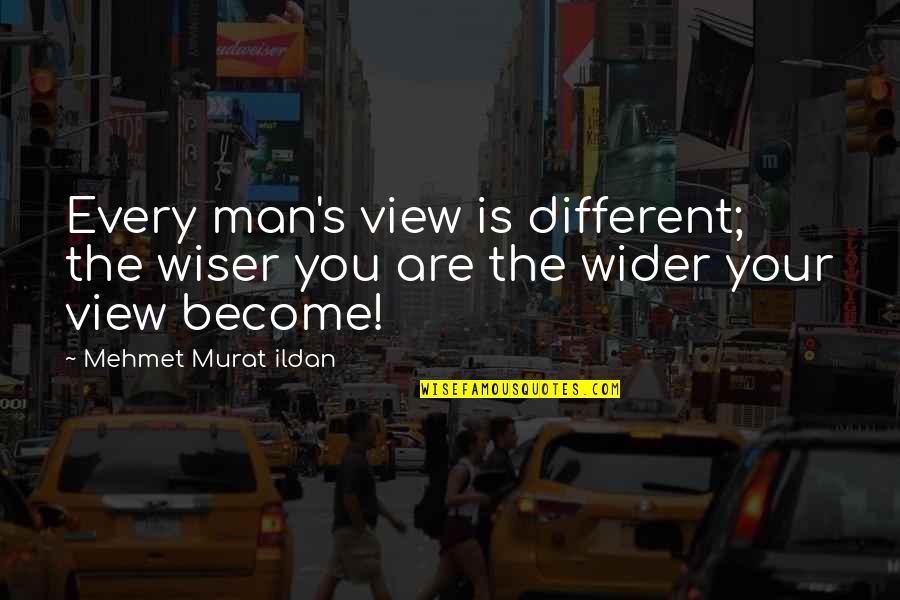 Pit Bull Terrier Quotes By Mehmet Murat Ildan: Every man's view is different; the wiser you