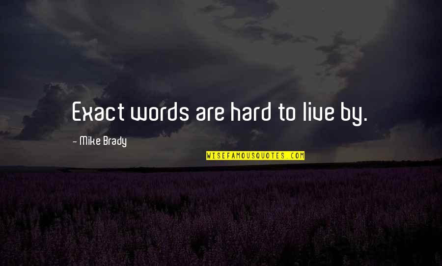 Pit Bulls Quotes By Mike Brady: Exact words are hard to live by.