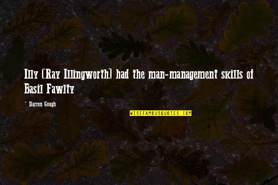 Pit Crews Quotes By Darren Gough: Illy [Ray Illingworth] had the man-management skills of
