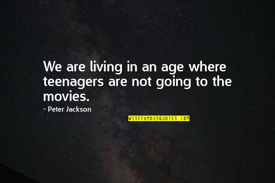 Pit Crews Quotes By Peter Jackson: We are living in an age where teenagers