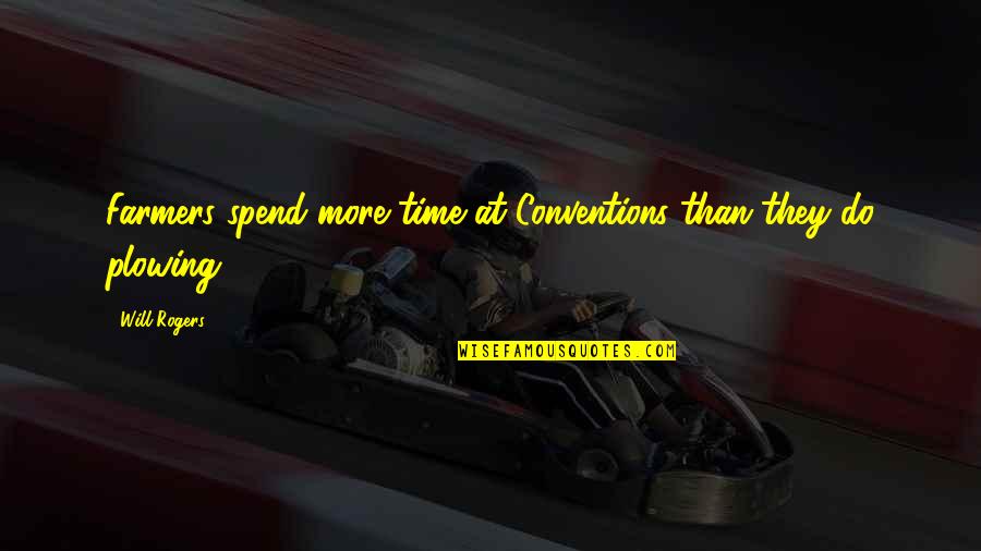 Pit Crews Quotes By Will Rogers: Farmers spend more time at Conventions than they