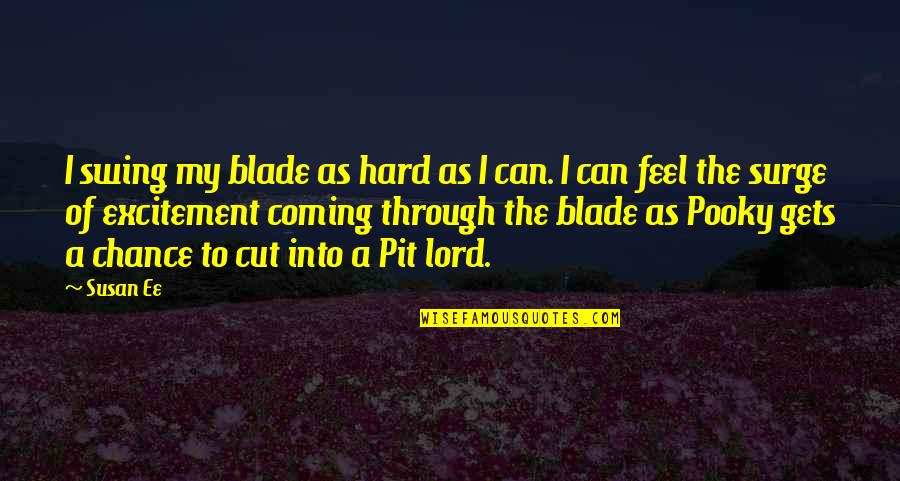 Pit Lord Quotes By Susan Ee: I swing my blade as hard as I