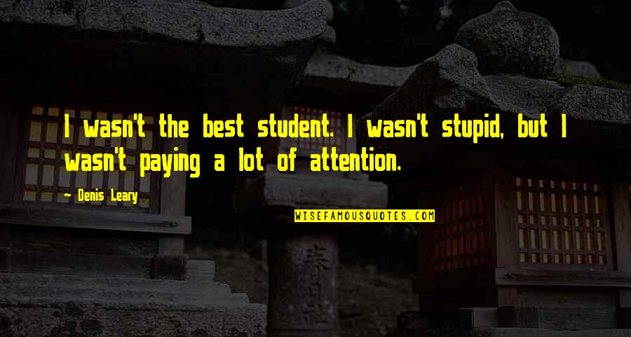 Pit Of Despair Quotes By Denis Leary: I wasn't the best student. I wasn't stupid,