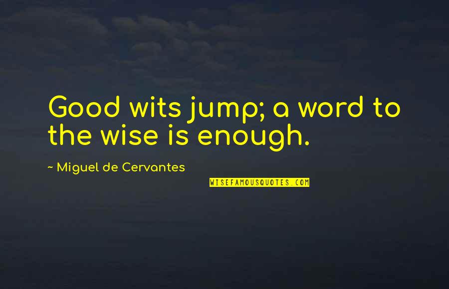 Pit Percussion Quotes By Miguel De Cervantes: Good wits jump; a word to the wise