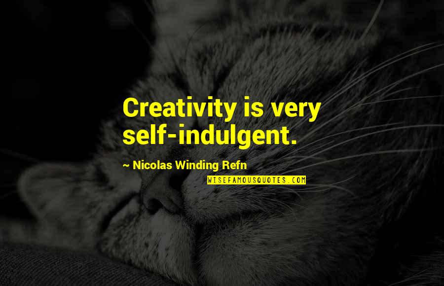 Pit Percussion Quotes By Nicolas Winding Refn: Creativity is very self-indulgent.