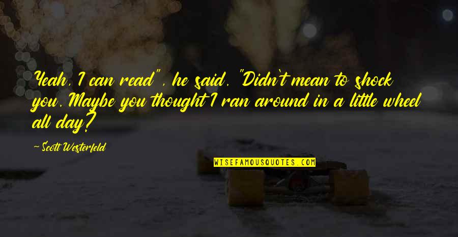 Pitag Rica Sa Quotes By Scott Westerfeld: Yeah, I can read", he said. "Didn't mean