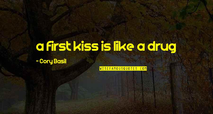 Pitagorica Quotes By Cory Basil: a first kiss is like a drug Pitagorica Quotes By Cory Basil: a first kiss is like a drug