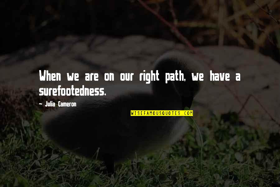 Pitagorica Quotes By Julia Cameron: When we are on our right path, we Pitagorica Quotes By Julia Cameron: When we are on our right path, we