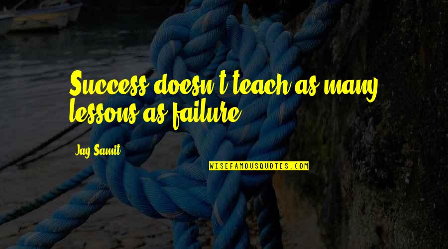 Pitaju Me Odakle Quotes By Jay Samit: Success doesn't teach as many lessons as failure