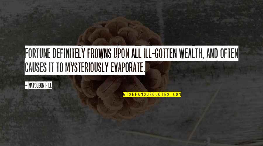 Pitamber Publications Quotes By Napoleon Hill: Fortune definitely frowns upon all ill-gotten wealth, and Pitamber Publications Quotes By Napoleon Hill: Fortune definitely frowns upon all ill-gotten wealth, and