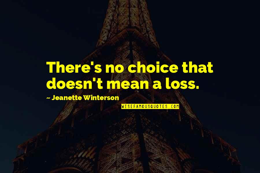 Pitanga Quotes By Jeanette Winterson: There's no choice that doesn't mean a loss.