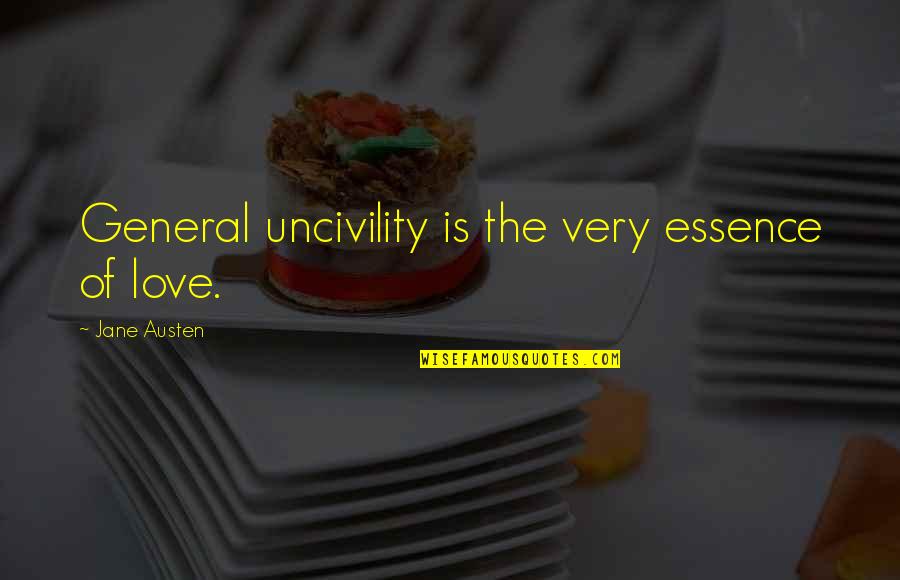 Pitangus Quotes By Jane Austen: General uncivility is the very essence of love. Pitangus Quotes By Jane Austen: General uncivility is the very essence of love.