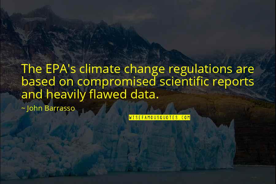 Pitavana Quotes By John Barrasso: The EPA's climate change regulations are based on