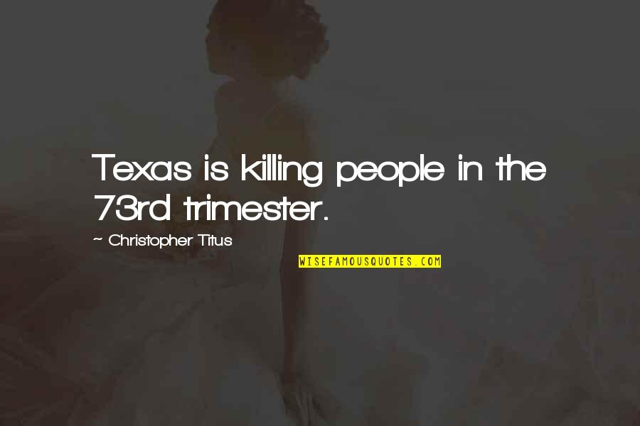 Pitbull Dogs Quotes By Christopher Titus: Texas is killing people in the 73rd trimester.