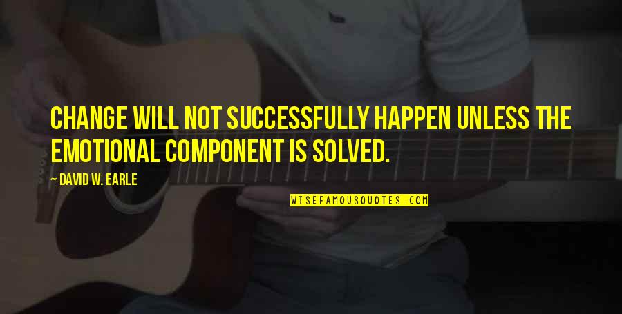 Pitbull Owner Quotes By David W. Earle: Change will not successfully happen unless the emotional