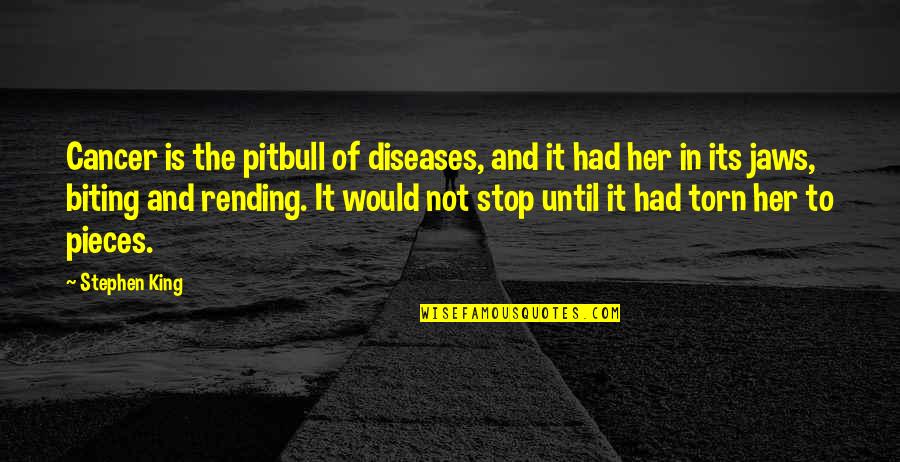 Pitbull Quotes By Stephen King: Cancer is the pitbull of diseases, and it Pitbull Quotes By Stephen King: Cancer is the pitbull of diseases, and it