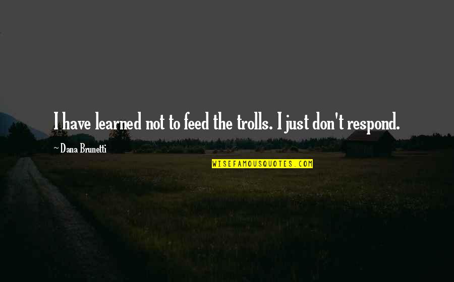 Pitbull Rapper Quotes By Dana Brunetti: I have learned not to feed the trolls.