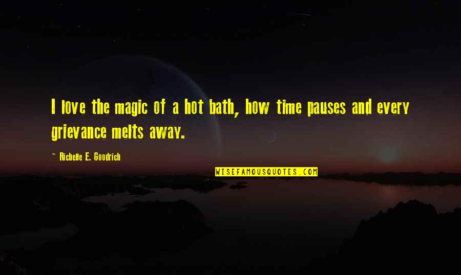 Pitch A Tent Quotes By Richelle E. Goodrich: I love the magic of a hot bath, Pitch A Tent Quotes By Richelle E. Goodrich: I love the magic of a hot bath,